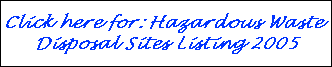 Click here for: Hazardous Waste Disposal Sites Listing 2005