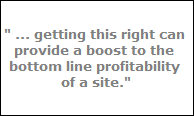 getting this right can provide a boost to the bottom line profitability of a site