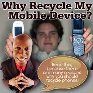 Why you should recycle mobile phones and then proudly say I recycle my mobile device.