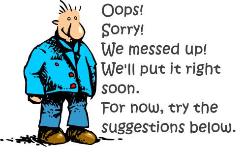 Oops! Sorry. We messed up! We can't find that! We'll put it right soon. For now try the suggestions below.